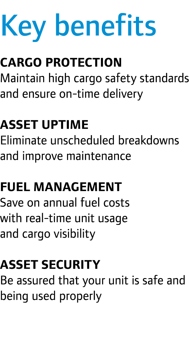 Key benefits Cargo protection Maintain high cargo safety standards and ensure on-time delivery Asset uptime Eliminate...