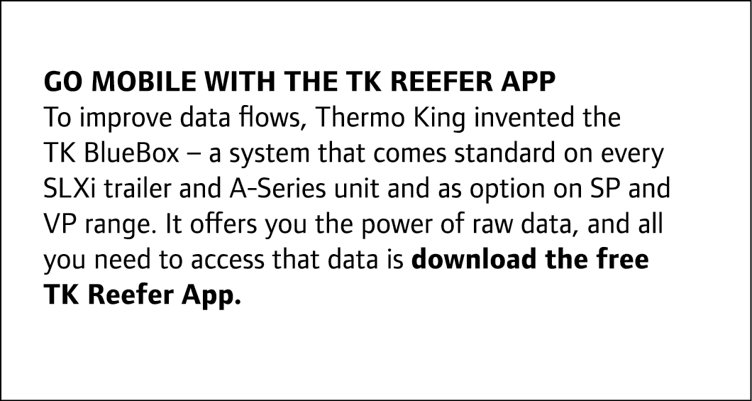 Go mobile with the TK Reefer App To improve data flows, Thermo King invented the TK BlueBox – a system that comes sta...