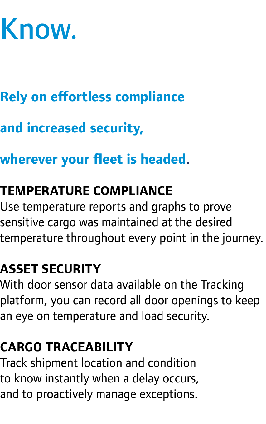 Know. Rely on effortless compliance and increased security, wherever your fleet is headed. Temperature compliance Us...