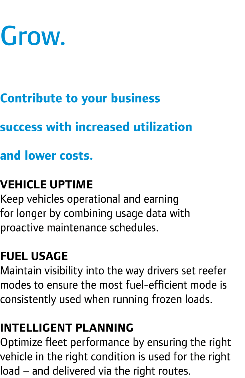 Grow. Contribute to your business success with increased utilization and lower costs. Vehicle uptime Keep vehicles op...