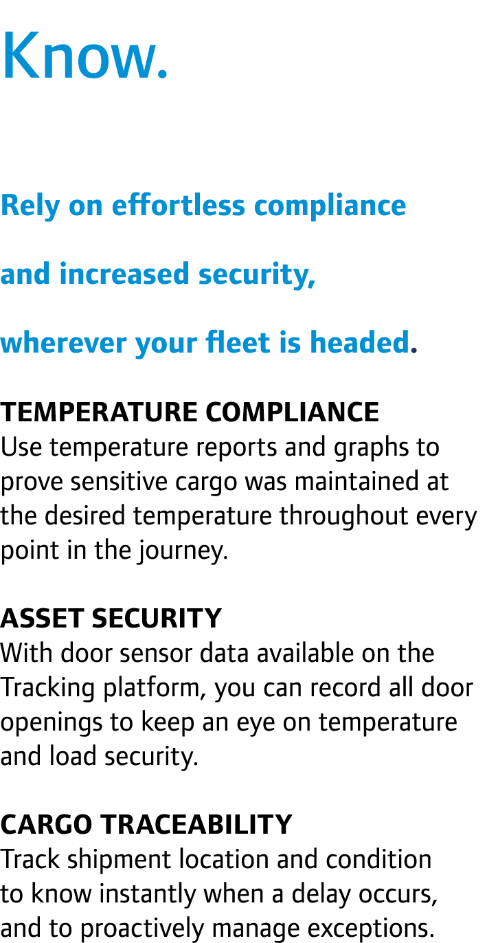 Know. Rely on effortless compliance and increased security, wherever your fleet is headed. Temperature compliance Us...