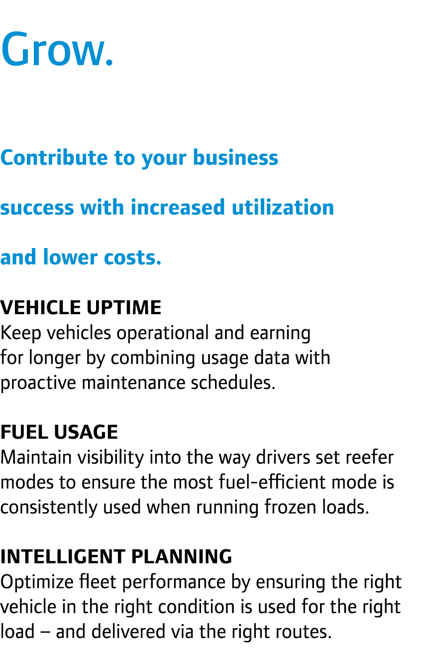 Grow. Contribute to your business success with increased utilization and lower costs. Vehicle uptime Keep vehicles op...