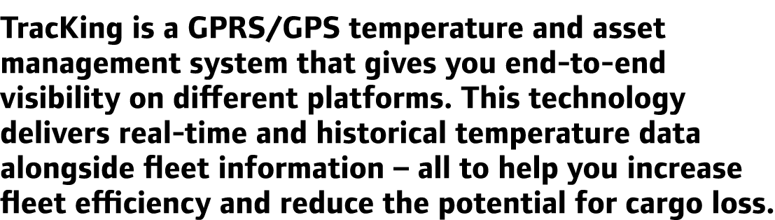 TracKing is a GPRS/GPS temperature and asset management system that gives you end-to-end visibility on different plat...