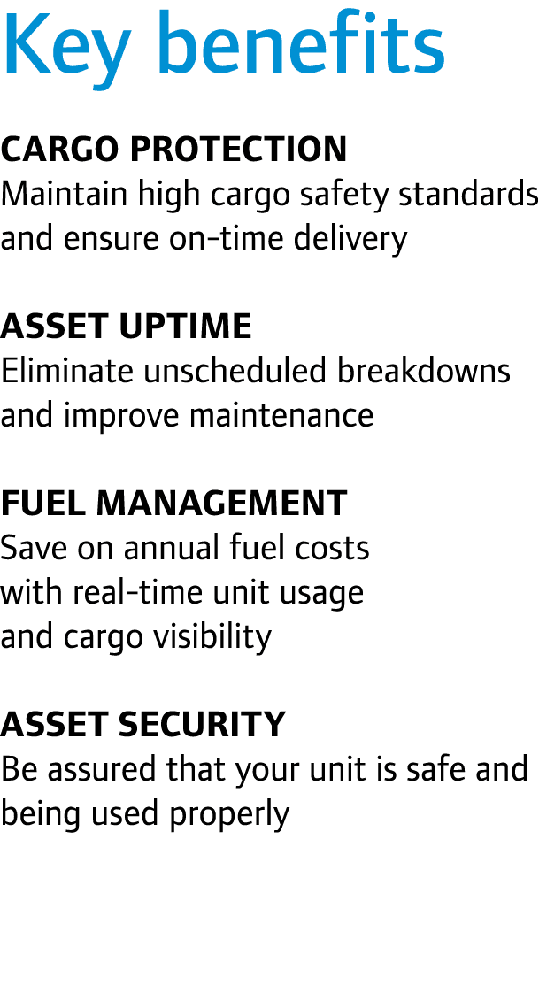 Key benefits Cargo protection Maintain high cargo safety standards and ensure on-time delivery Asset uptime Eliminate...