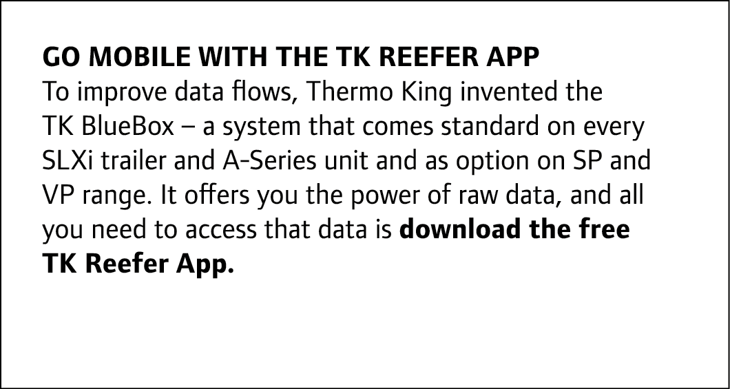 Go mobile with the TK Reefer App To improve data flows, Thermo King invented the TK BlueBox – a system that comes sta...