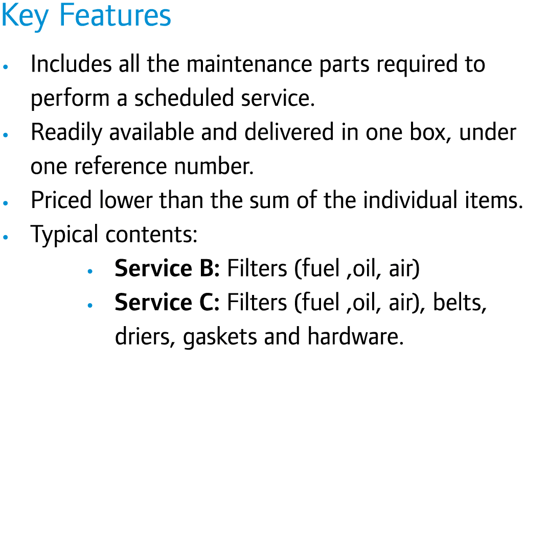 Key Features • Includes all the maintenance parts required to perform a scheduled service. • Readily available and de...