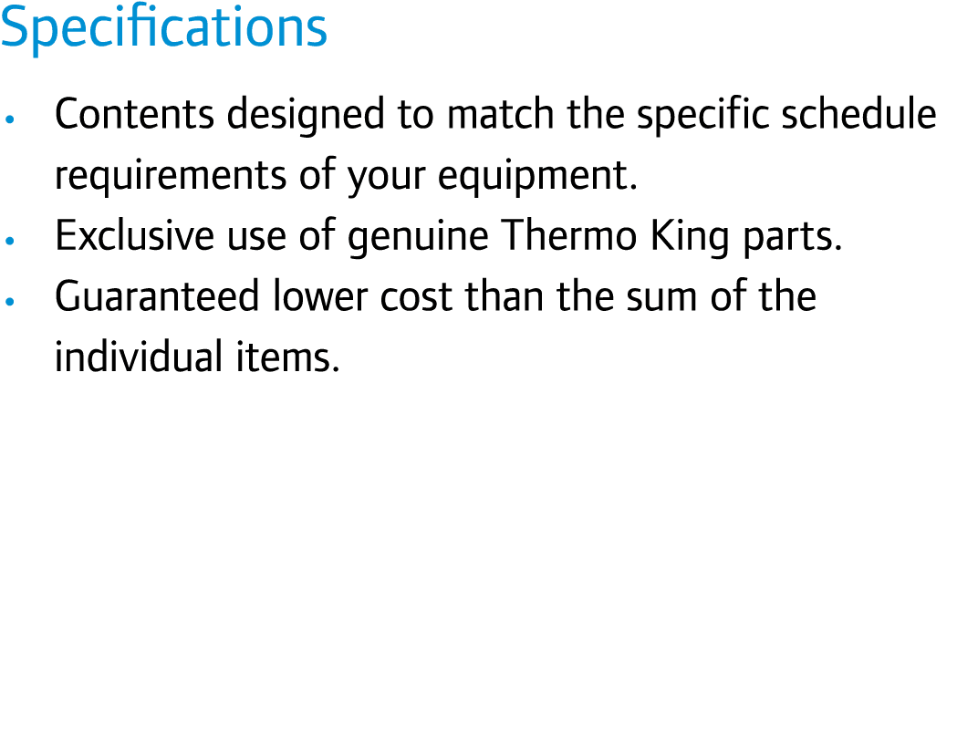 Specifications • Contents designed to match the specific schedule requirements of your equipment. • Exclusive use of ...