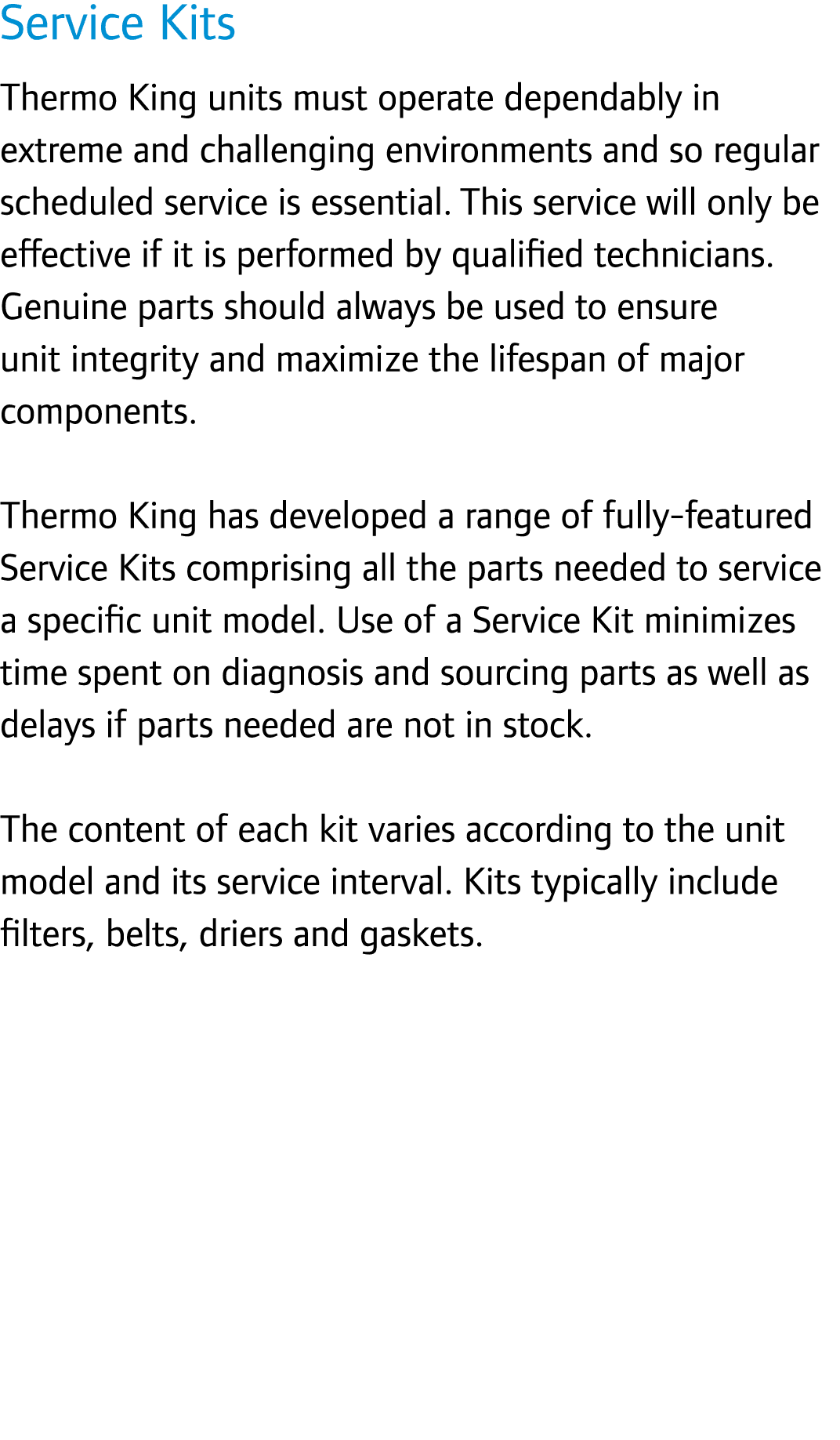 Service Kits Thermo King units must operate dependably in extreme and challenging environments and so regular schedul...
