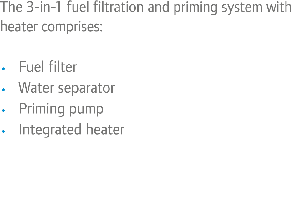The 3-in-1 fuel filtration and priming system with heater comprises: • Fuel filter • Water separator • Priming pump •...