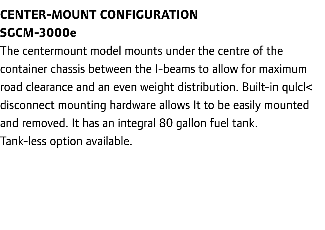 Center-Mount Configuration SGCM-3000e The centermount model mounts under the centre of the container chassis between ...