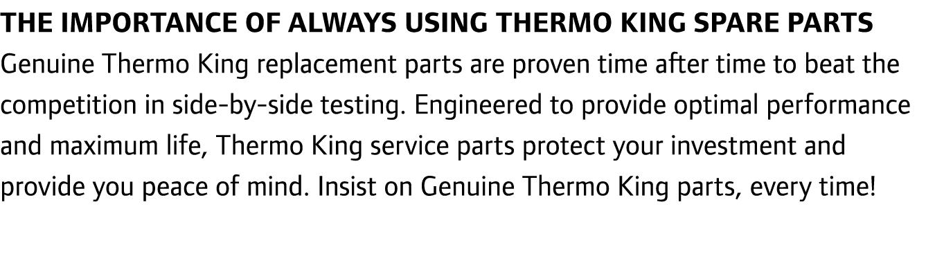 The importance of always using Thermo King Spare Parts Genuine Thermo King replacement parts are proven time after ti...