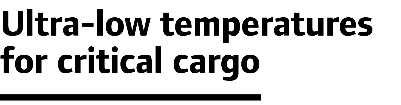 Ultra-low temperatures for critical cargo