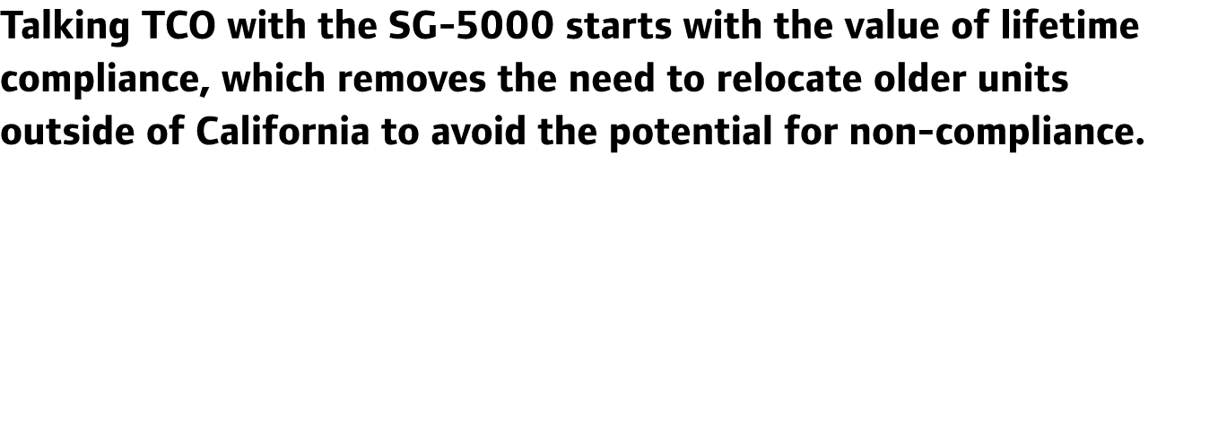 Talking TCO with the SG-5000 starts with the value of lifetime compliance, which removes the need to relocate older u...