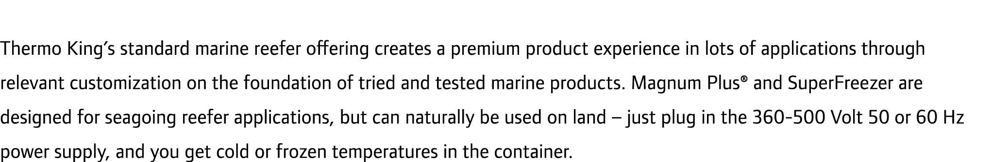 Thermo King’s standard marine reefer offering creates a premium product experience in lots of applications through re...