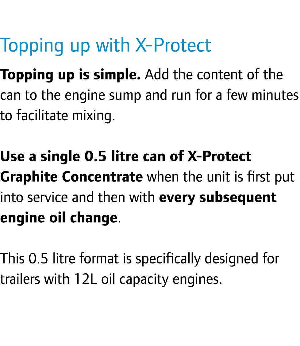 Topping up with X-Protect Topping up is simple. Add the content of the can to the engine sump and run for a few minut...