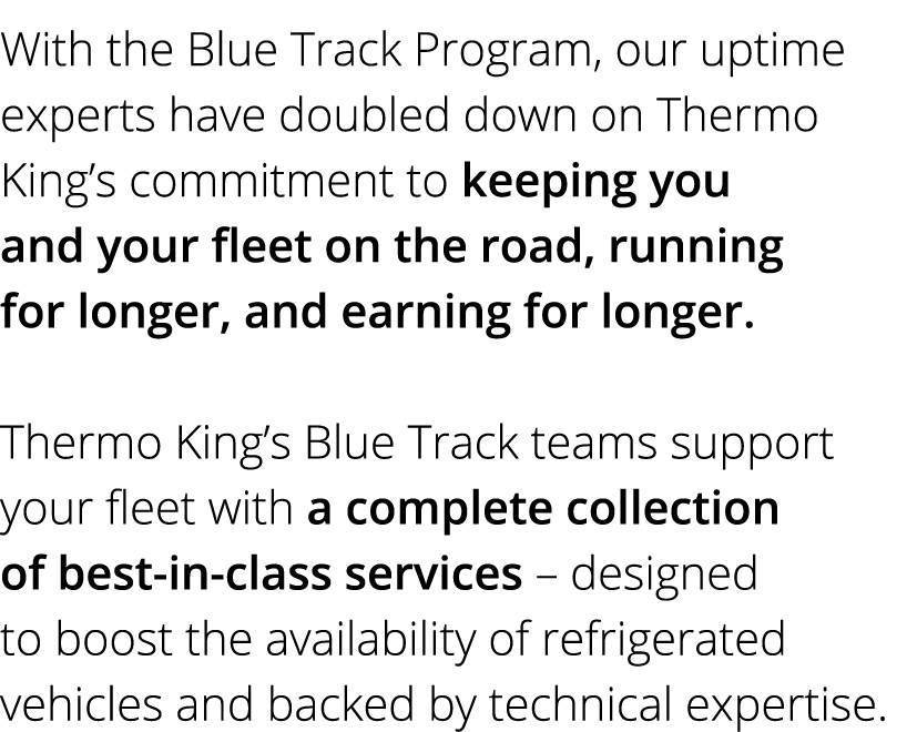 With the Blue Track Program, our uptime experts have doubled down on Thermo King’s commitment to keeping you and your...