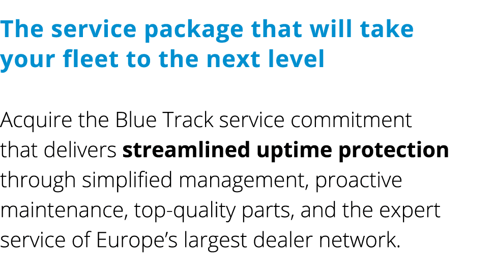 The service package that will take your fleet to the next level Acquire the Blue Track service commitment that delive...