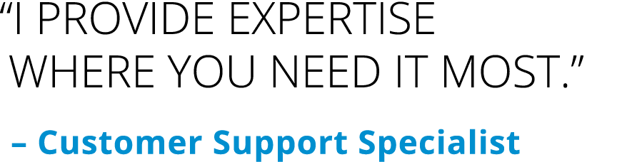 “I provide expertise where you need it most.” – Customer Support Specialist