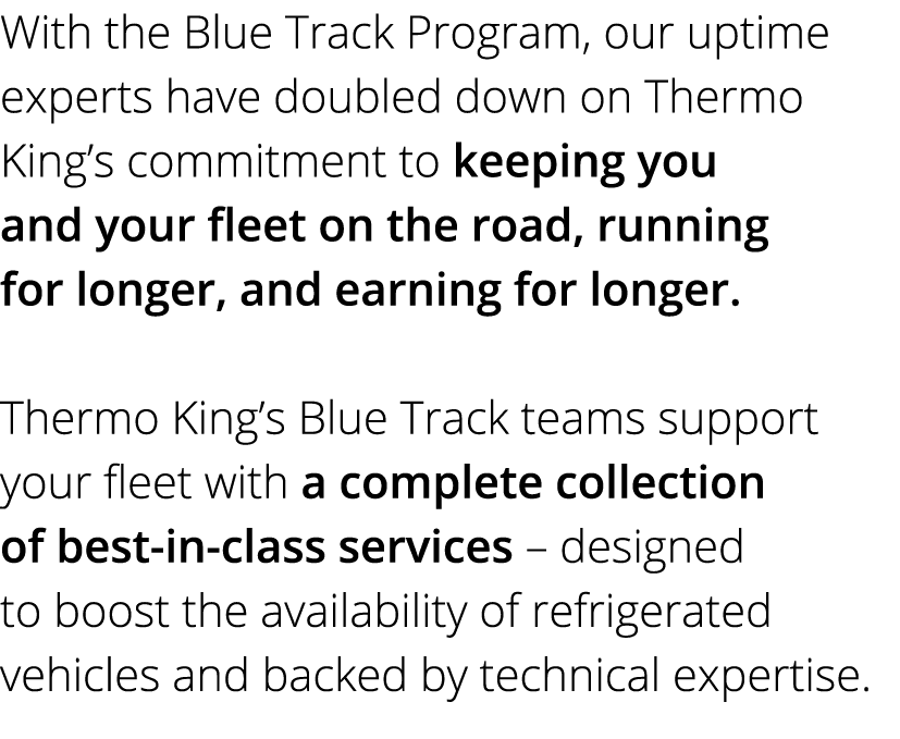 With the Blue Track Program, our uptime experts have doubled down on Thermo King’s commitment to keeping you and your...