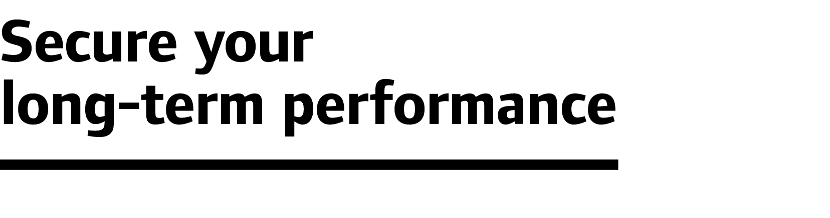 Secure your long-term performance