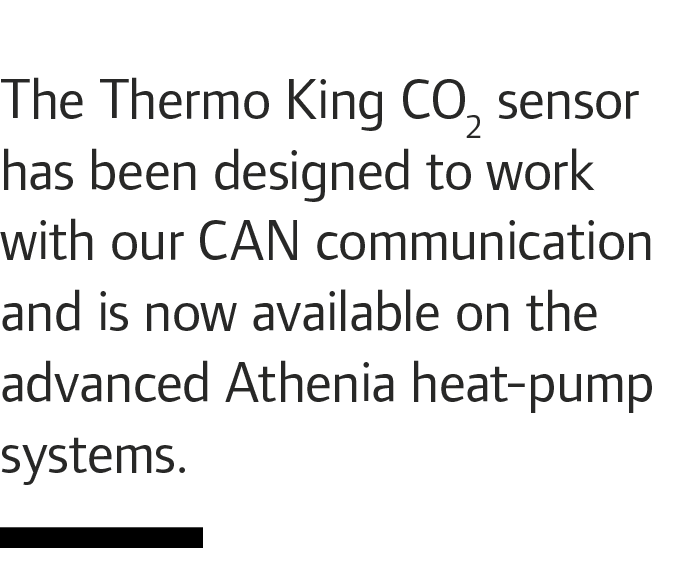 The Thermo King CO2 sensor has been designed to work with our CAN communication and is now available on the advanced ...