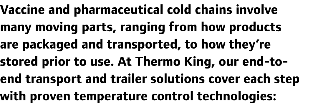 Vaccine and pharmaceutical cold chains involve many moving parts, ranging from how products are packaged and transpor...