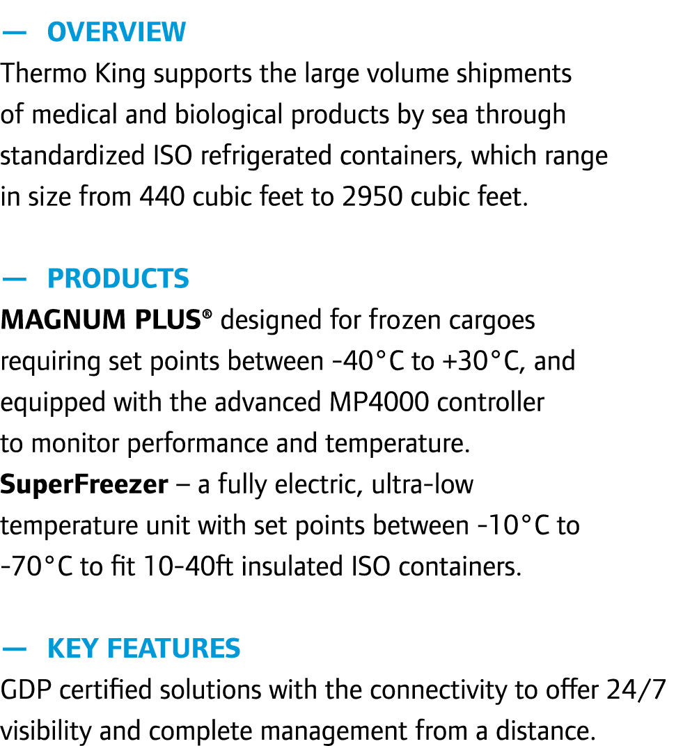 — Overview Thermo King supports the large volume shipments of medical and biological products by sea through standard...