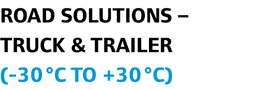 Road Solutions – Truck & Trailer (-30°C to +30°C)