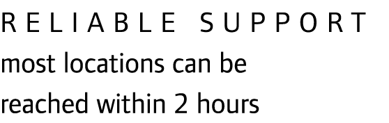 Reliable support most locations can be reached within 2 hours 