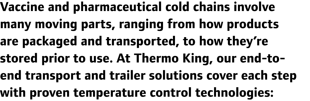 Vaccine and pharmaceutical cold chains involve many moving parts, ranging from how products are packaged and transpor...