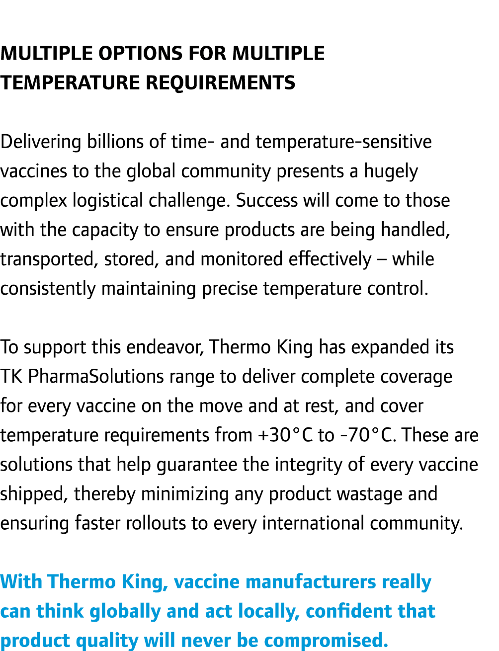 Multiple options for multiple temperature requirements Delivering billions of time- and temperature-sensitive vaccin...