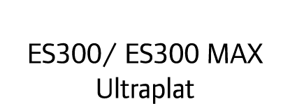 ES300/ ES300 MAX Ultraplat