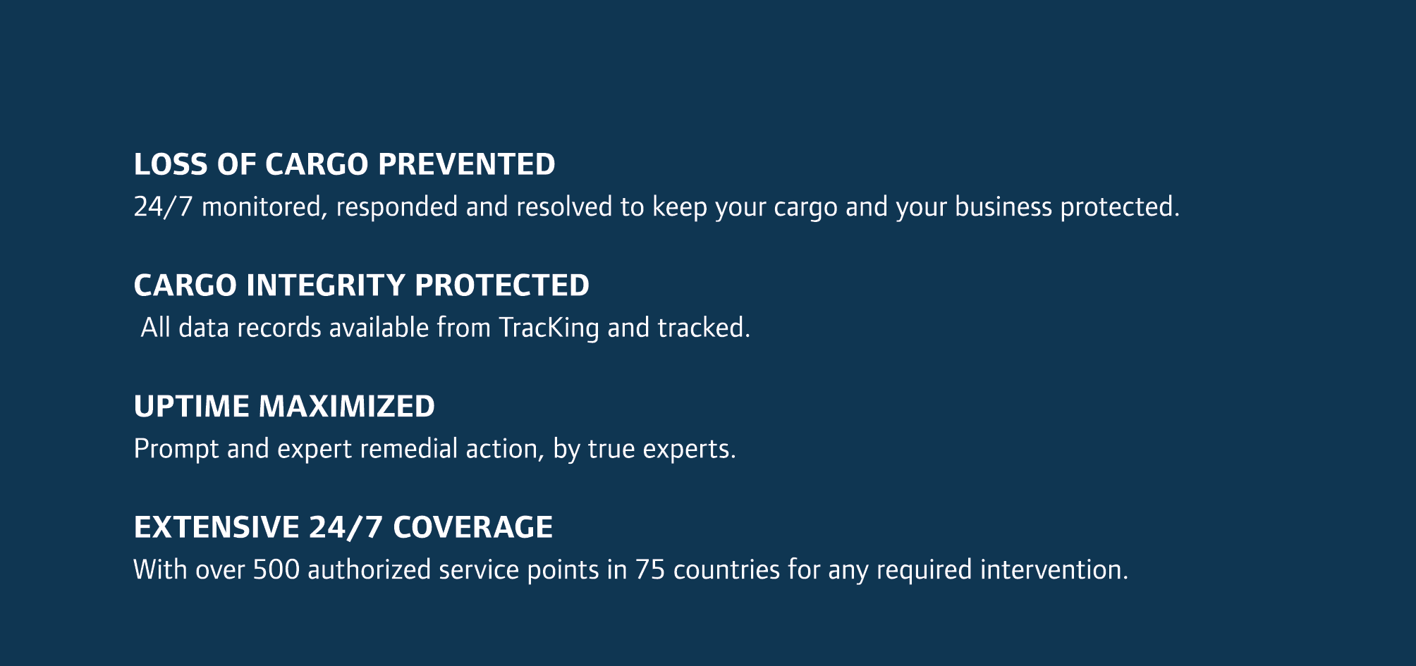  Loss of cargo prevented 24/7 monitored, responded and resolved to keep your cargo and your business protected. Cargo...