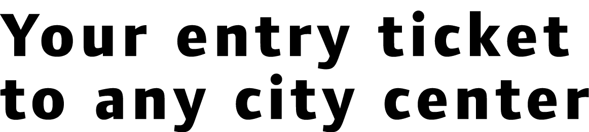 Your entry ticket to any city center 