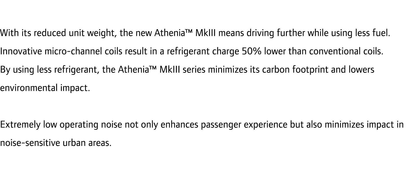 With its reduced unit weight, the new Athenia™ MkIII means driving further while using less fuel. Innovative micro-ch...