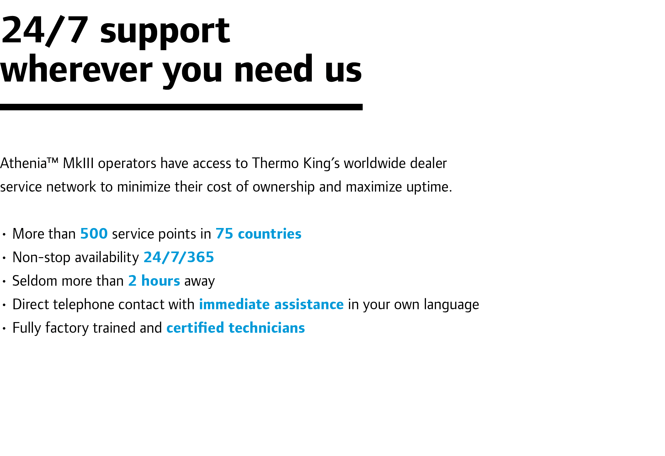 24/7 support wherever you need us Athenia™ MkIII operators have access to Thermo King’s worldwide dealer service net...