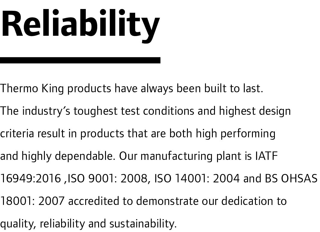 Reliability Thermo King products have always been built to last. The industry’s toughest test conditions and highest ...