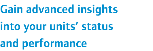 Gain advanced insights into your units’ status and performance 
