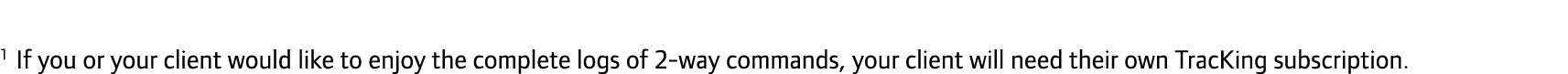 1 If you or your client would like to enjoy the complete logs of 2-way commands, your client will need their own Trac...