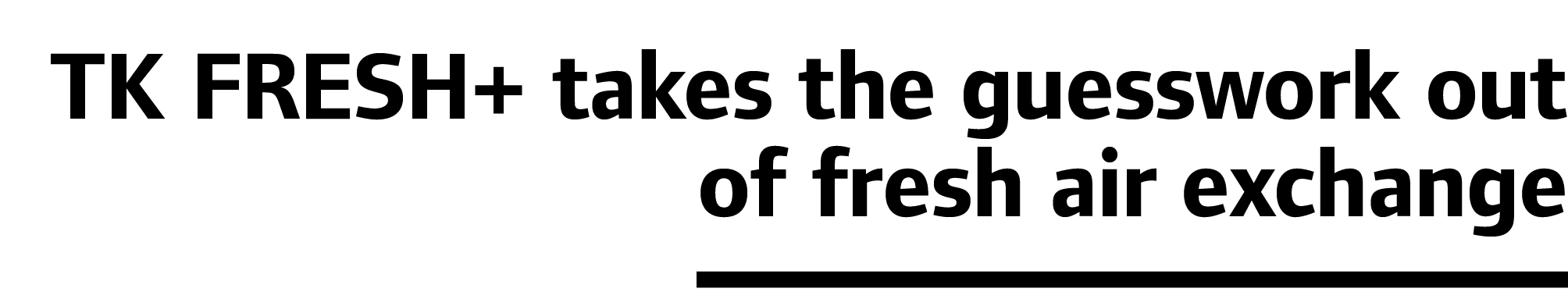 TK FRESH+ takes the guesswork out of fresh air exchange