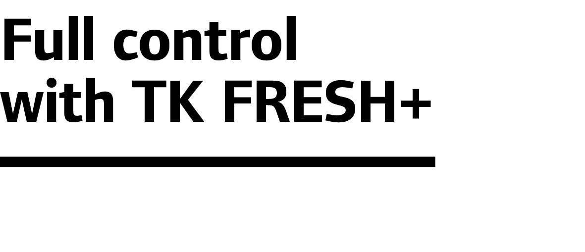 Full control with TK FRESH+