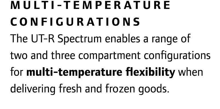 Multi-temperature configurations The UT-R Spectrum enables a range of two and three compartment configurations for mu...