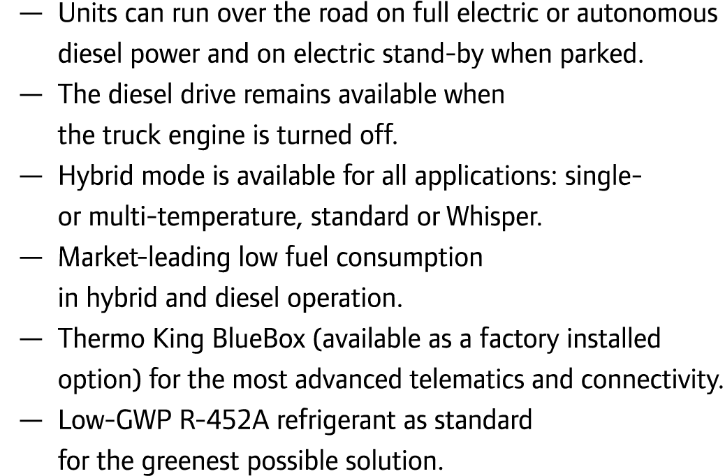 — Units can run over the road on full electric or autonomous diesel power and on electric stand-by when parked. — The...