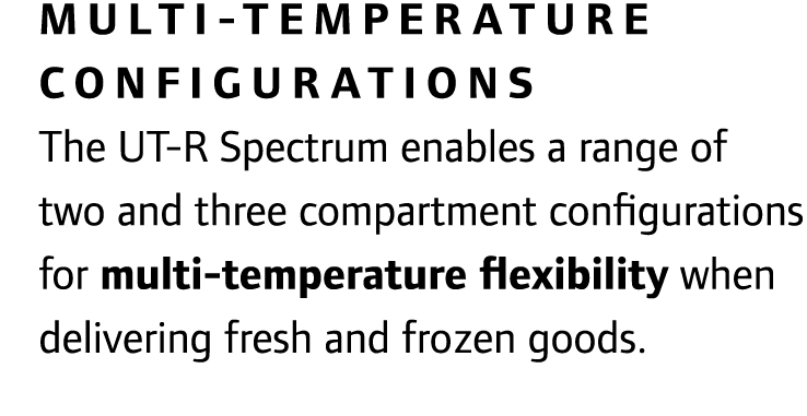 Multi-temperature configurations The UT-R Spectrum enables a range of two and three compartment configurations for mu...