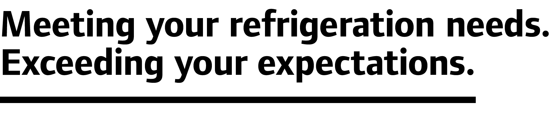 Meeting your refrigeration needs.Exceeding your expectations. 