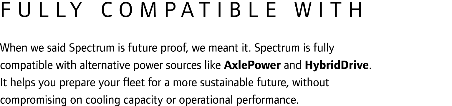 Fully compatible with When we said Spectrum is future proof, we meant it. Spectrum is fully compatible with alternati...