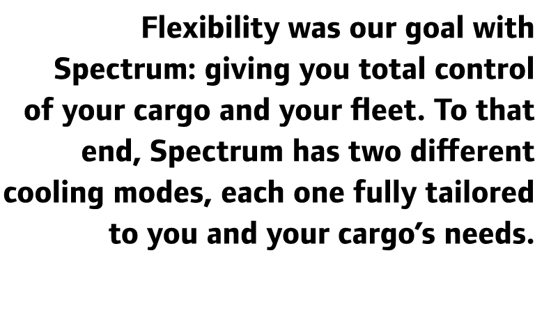 Flexibility was our goal with Spectrum: giving you total control of your cargo and your fleet. To that end, Spectrum ...