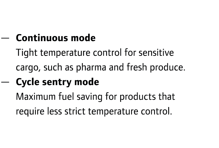  — Continuous mode Tight temperature control for sensitive cargo, such as pharma and fresh produce. — Cycle sentry ...