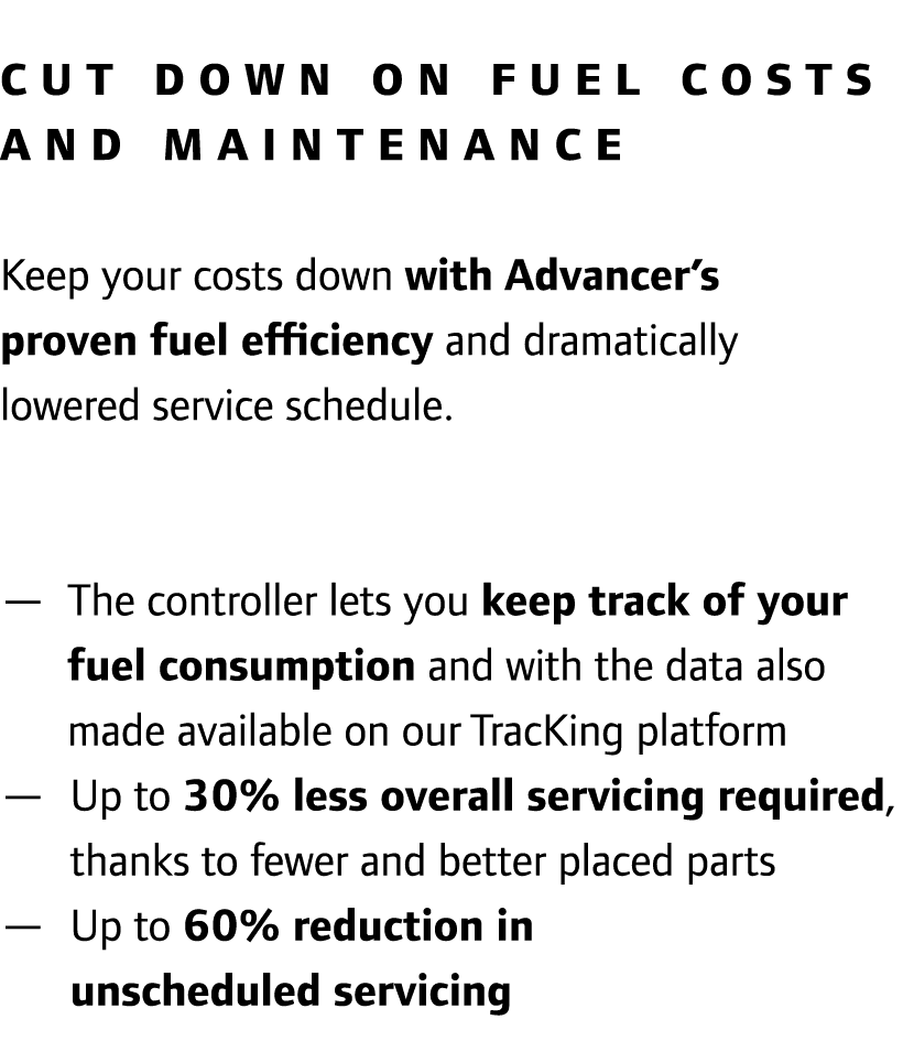 Cut down on FUEL costs and maintenance Keep your costs down with Advancer’s proven fuel efficiency and dramatically l...