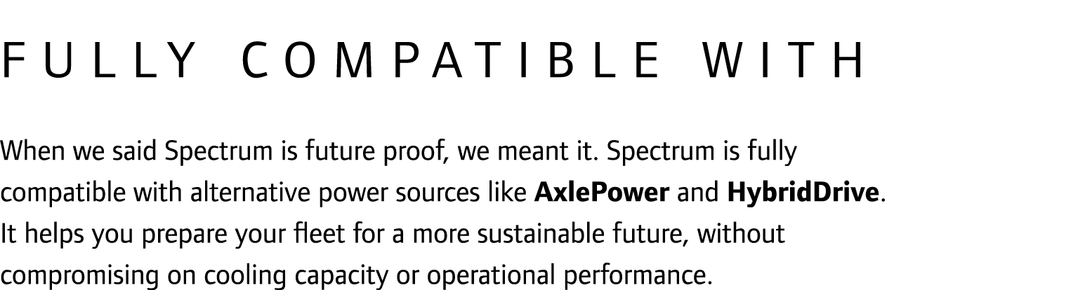 Fully compatible with When we said Spectrum is future proof, we meant it. Spectrum is fully compatible with alternati...